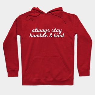 Always Stay Humble And Kind Hoodie